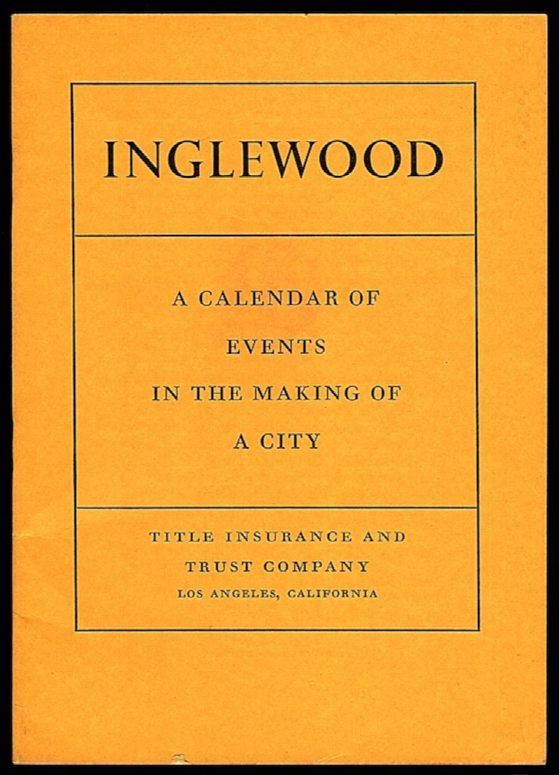 INGLEWOOD A CALENDAR OF EVENTS IN THE MAKING OF A CITY